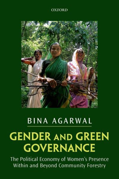 Cover for Agarwal, Bina (, Professor of Development Economics and Environment, University of Manchester) · Gender and Green Governance: The Political Economy of Women's Presence Within and Beyond Community Forestry (Paperback Book) (2013)