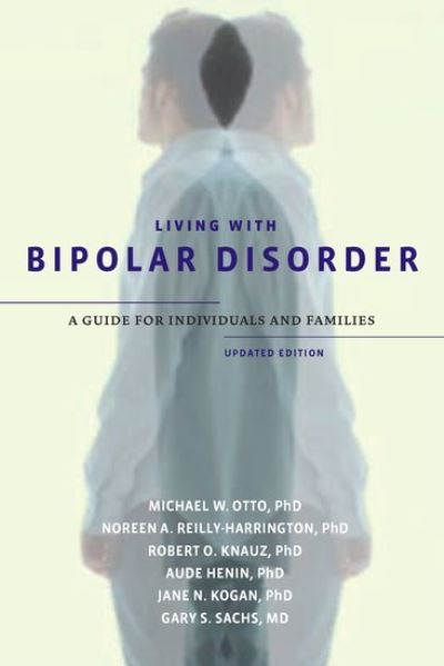 Cover for Otto, Michael W. (Professor, Professor, Center for Anxiety and Related Disorders at Boston University) · Living with Bipolar Disorder: A Guide for Individuals and Families (Paperback Book) [Updated edition] (2011)