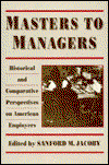 Cover for Sanford M. Jacoby · Masters to Managers: Historical and Comparative Perspectives on American Employers (Hardcover Book) (1991)