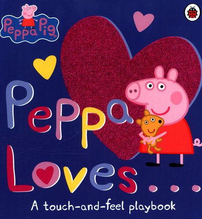 Cover for Peppa Pig · Peppa Pig: Peppa Loves: A Touch-and-Feel Playbook - Peppa Pig (Kartongbok) (2017)