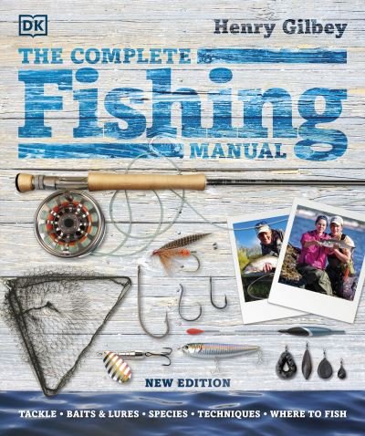 Henry Gilbey · The Complete Fishing Manual: Tackle * Baits & Lures * Species * Techniques * Where to Fish - DK Complete Manuals (Hardcover Book) (2021)