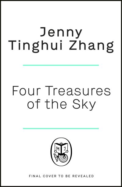 Cover for Jenny Tinghui Zhang · Four Treasures of the Sky: The compelling debut about identity and belonging in the 1880s American West (Hardcover Book) (2022)