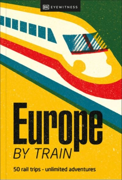 Cover for DK Eyewitness · Europe by Train (Taschenbuch) (2023)