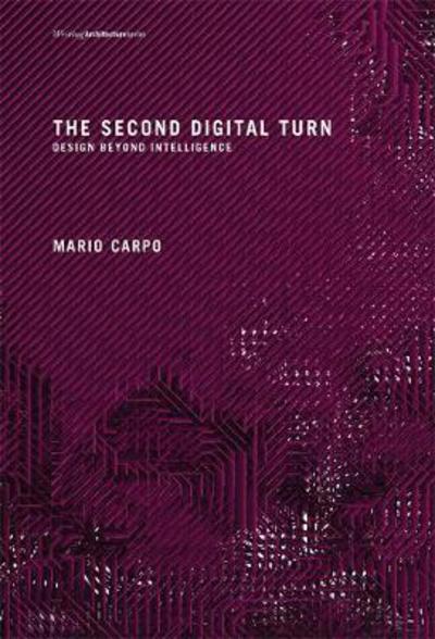 Cover for Carpo, Mario (Professor, The Bartlett School of Architecture) · The Second Digital Turn: Design Beyond Intelligence - Writing Architecture (Paperback Bog) (2017)