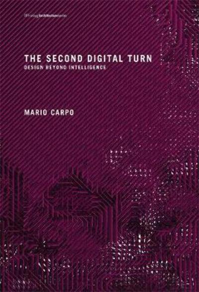Cover for Carpo, Mario (Professor, The Bartlett School of Architecture) · The Second Digital Turn: Design Beyond Intelligence - Writing Architecture (Pocketbok) (2017)
