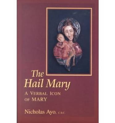 Cover for Nicholas Ayo · Hail Mary, the: A Verbal Icon of Mary (Paperback Book) (1994)