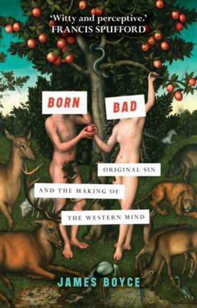 Born Bad: Original Sin and the Making of the Western Mind - James Boyce - Książki - SPCK Publishing - 9780281076024 - 21 kwietnia 2016