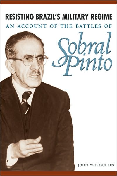 Resisting Brazil's Military Regime: An Account of the Battles of Sobral Pinto - John W. F. Dulles - Books - University of Texas Press - 9780292726024 - October 1, 2007