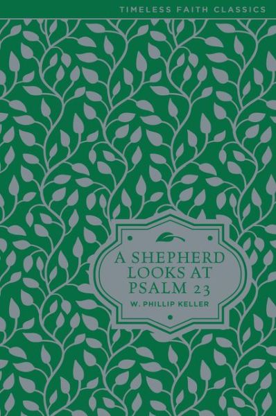 Cover for W. Phillip Keller · A Shepherd Looks at Psalm 23: Discovering God's Love for You - Timeless Faith Classics (Gebundenes Buch) (2015)