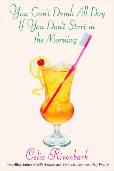 You Can't Drink All Day if You Don't Start in the Morning - Celia Rivenbark - Books - St. Martin's Griffin - 9780312363024 - September 14, 2010