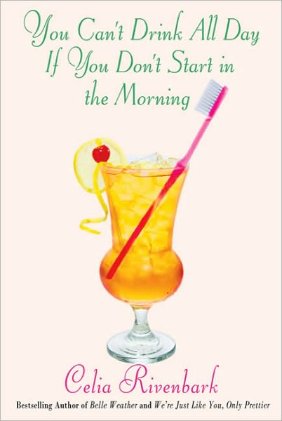 Cover for Celia Rivenbark · You Can't Drink All Day if You Don't Start in the Morning (Paperback Book) (2010)