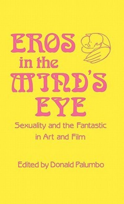 Cover for Donald Palumbo · Eros in the Mind's Eye: Sexuality and the Fantastic in Art and Film (Hardcover Book) [Annotated edition] (1986)