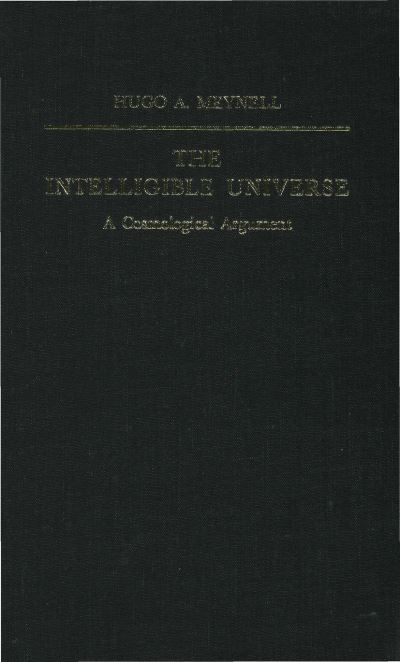 Cover for Hugo A. Meynell · The Intelligible Universe: A Cosmological Argument - New Studies in the Philosophy of Religion (Inbunden Bok) (1982)