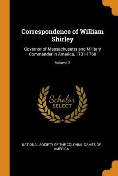 Cover for National Society of the Colonial Dames O · Correspondence of William Shirley (Paperback Book) (2018)