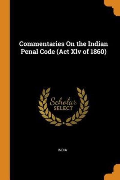 Commentaries On the Indian Penal Code - India - Libros - Franklin Classics - 9780342357024 - 11 de octubre de 2018