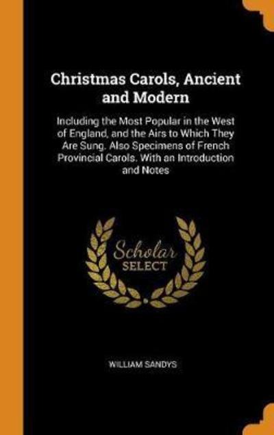 Christmas Carols, Ancient and Modern - William Sandys - Books - Franklin Classics Trade Press - 9780344366024 - October 28, 2018