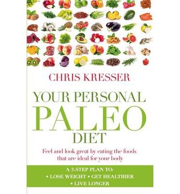 Your Personal Paleo Diet: Feel and look great by eating the foods that are ideal for your body - Chris Kresser - Kirjat - Little, Brown Book Group - 9780349402024 - tiistai 31. joulukuuta 2013