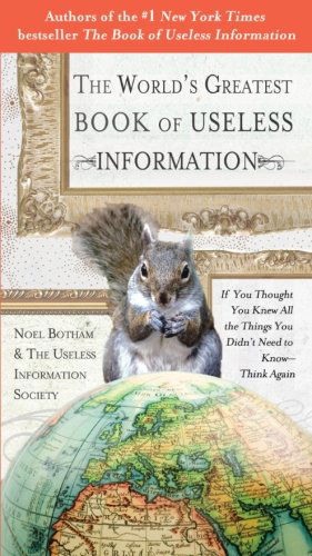 Cover for Noel Botham · The World's Greatest Book of Useless Information: if You Thought You Knew All the Things You Didn't Need to Know - Think Again (Paperback Book) [Original edition] (2009)