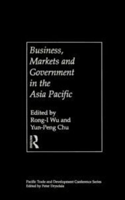 Cover for Jung-i Wu · Business, Markets and Government in the Asia-Pacific: Competition Policy, Convergence and Pluralism - PAFTAD Pacific Trade and Development Conference Series (Gebundenes Buch) (1998)
