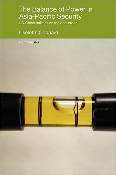 Cover for Liselotte Odgaard · The Balance of Power in Asia-Pacific Security: US-China Policies on Regional Order - Politics in Asia (Paperback Book) (2009)