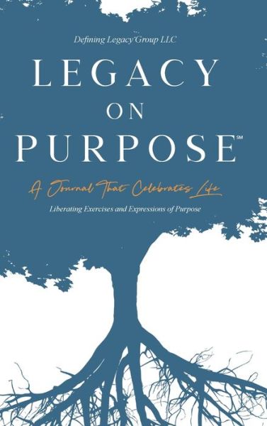 Cover for Llc · Legacy on Purpose&amp;#8480; : A Journal That Celebrates Life (Hardcover Book) (2019)