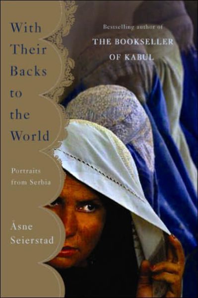 With Their Backs to the World: Portraits from Serbia - X Asne Seierstad - Bøger - Basic Books - 9780465076024 - 7. november 2006