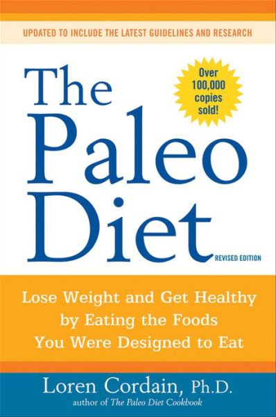 Cover for Loren Cordain · The Paleo Diet Revised: Lose Weight and Get Healthy by Eating the Foods You Were Designed to Eat - Paleo (Paperback Book) [Revised edition] (2010)