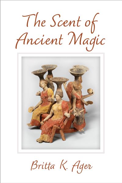 Britta K. Ager · The Scent of Ancient Magic (Hardcover Book) (2022)