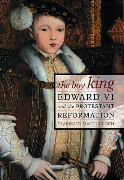 The Boy King: Edward VI and the Protestant Reformation - Diarmaid MacCulloch - Bücher - University of California Press - 9780520234024 - 15. März 2002