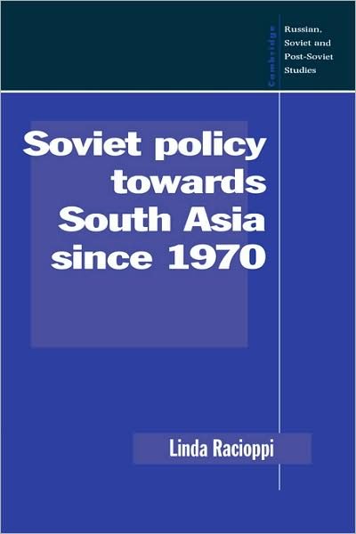 Cover for Racioppi, Linda (Michigan State University) · Soviet Policy towards South Asia since 1970 - Cambridge Russian, Soviet and Post-Soviet Studies (Paperback Book) (2008)