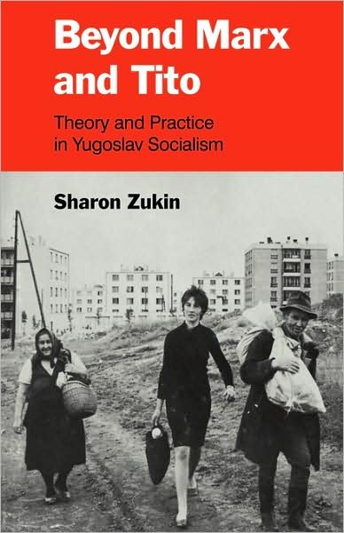 Cover for Sharon Zukin · Beyond Marx and Tito: Theory and Practice in Yugoslav Socialism (Paperback Book) (2008)