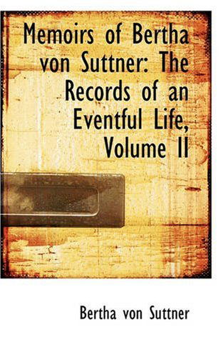 Cover for Bertha Von Suttner · Memoirs of Bertha Von Suttner: the Records of an Eventful Life, Volume II (Pocketbok) (2008)