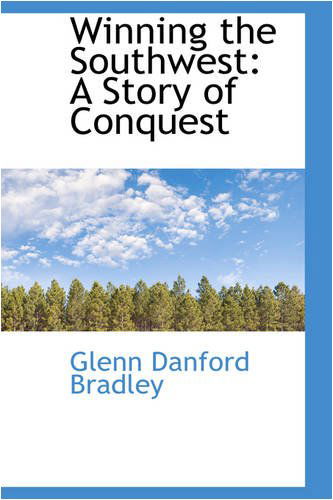 Cover for Glenn Danford Bradley · Winning the Southwest: a Story of Conquest (Paperback Book) (2008)