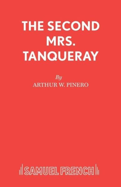 Cover for Sir Arthur Wing Pinero · The Second Mrs. Tanqueray - Acting Edition S. (Paperback Book) (1936)