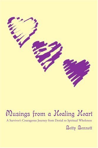 Musings from a Healing Heart: a Survivor's Courageous Journey from Denial to Spiritual Wholeness - Betty Bennett - Książki - iUniverse, Inc. - 9780595274024 - 30 marca 2003