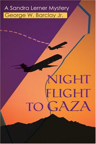 Night Flight to Gaza: a Sandra Lerner Mystery - George Barclay Jr - Livros - iUniverse, Inc. - 9780595315024 - 15 de abril de 2004