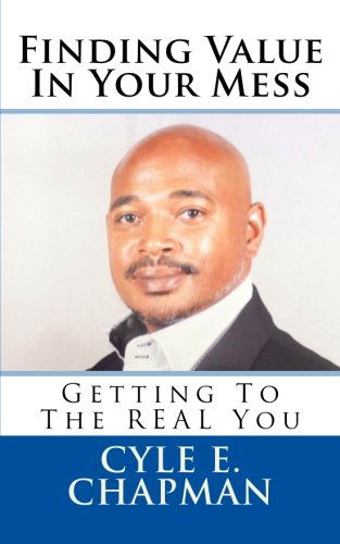 Cover for Cyle E. Chapman · Finding Value in Your Mess: Getting to the Real You (Volume 1) (Paperback Book) (2012)