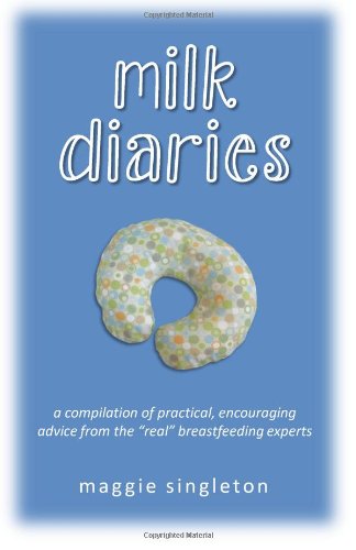 Cover for Maggie Singleton · Milk Diaries: a Compilation of Practical, Encouraging Advice from the &quot;Real&quot; Breastfeeding Experts (Volume 1) (Paperback Book) (2012)