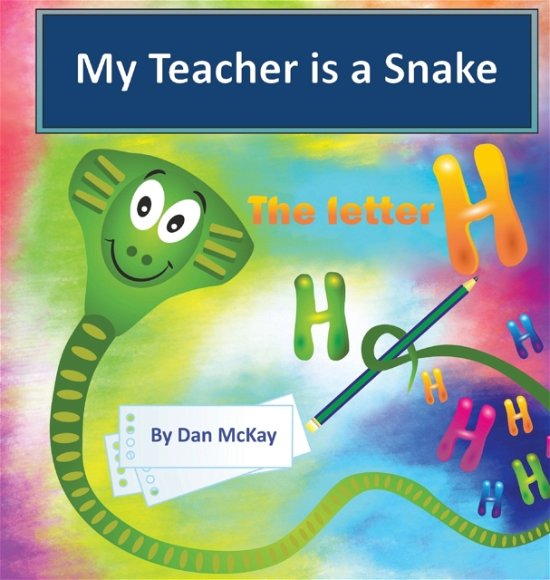 Cover for Dan Mckay · My Teacher is a Snake the Letter H (Hardcover Book) (2021)
