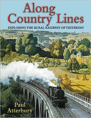 Cover for Paul Atterbury · Along Country Lines: Exploring the Rural Railways of Yesterday (Paperback Book) [2 Revised edition] (2007)