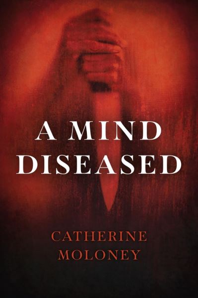 Cover for Catherine Moloney · A Mind Diseased (Hardcover Book) (2019)