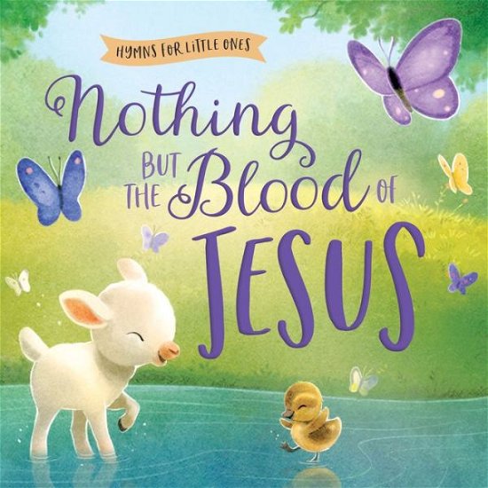 Cover for Harvest House Publishers · Nothing but the Blood of Jesus - Hymns for Little Ones (Board book) (2022)
