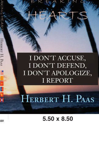 A Time of Breaking Hearts: I Don't Accuse, I Don't Defend, I Don't Apologize, I Report - Herbert H. Paas - Books - Xlibris - 9780738840024 - October 2, 2008