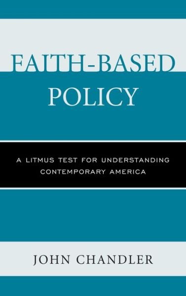 Cover for John Chandler · Faith-based Policy: a Litmus Test for Understanding Contemporary America (Inbunden Bok) (2013)
