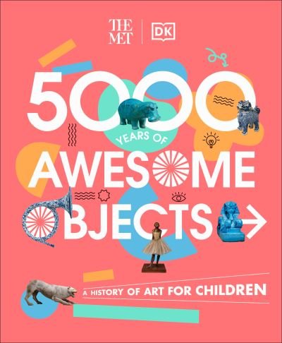 Cover for Aaron Rosen · The Met 5000 Years of Awesome Objects (Hardcover Book) (2023)