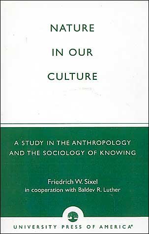 Cover for Friedrich W. Sixel · Nature in Our Culture: A Study in the Anthropology and the Sociology of Knowing (Taschenbuch) (2001)