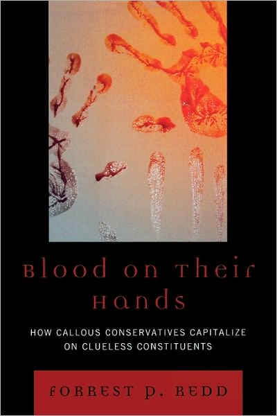 Cover for Forrest P. Redd · Blood on Their Hands: How Callous Conservatives Capitalize on Clueless Constituents (Paperback Book) (2009)