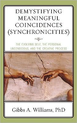 Cover for Gibbs A. Williams · Demystifying Meaningful Coincidences (Synchronicities): the Evolving Self, the Personal Unconscious, and the Creative Process (Inbunden Bok) (2010)