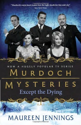 Cover for Maureen Jennings · Except the Dying (Murdoch Mysteries) (Paperback Book) [Reprint edition] (2012)