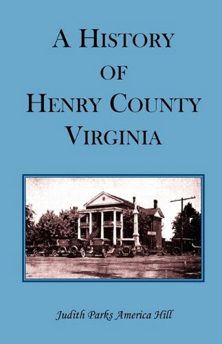 Cover for Judith Parks America Hill · A History of Henry County, Virginia with Biographical Sketches of Its Most Prominent Citizens and Genealogical Histories of Half a Hundred of Its Oldest Families (Paperback Book) (2009)